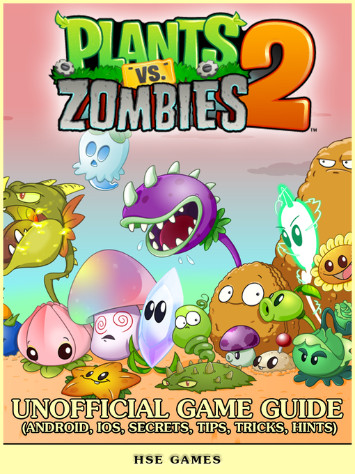 Title details for Plants vs Zombies 2 Unofficial Game Guide by Hse Games - Available